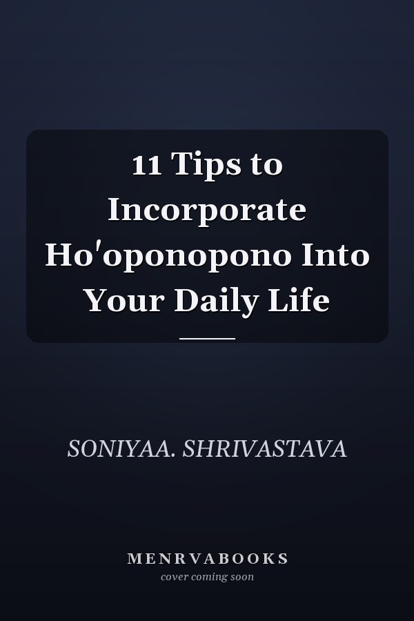 11 Tips to Incorporate Ho'oponopono Into Your Daily Life