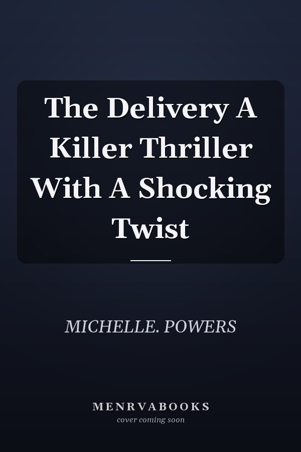 The Delivery A Killer Thriller With A Shocking Twist