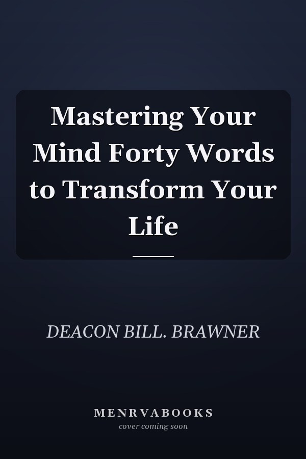 Mastering Your Mind Forty Words to Transform Your Life