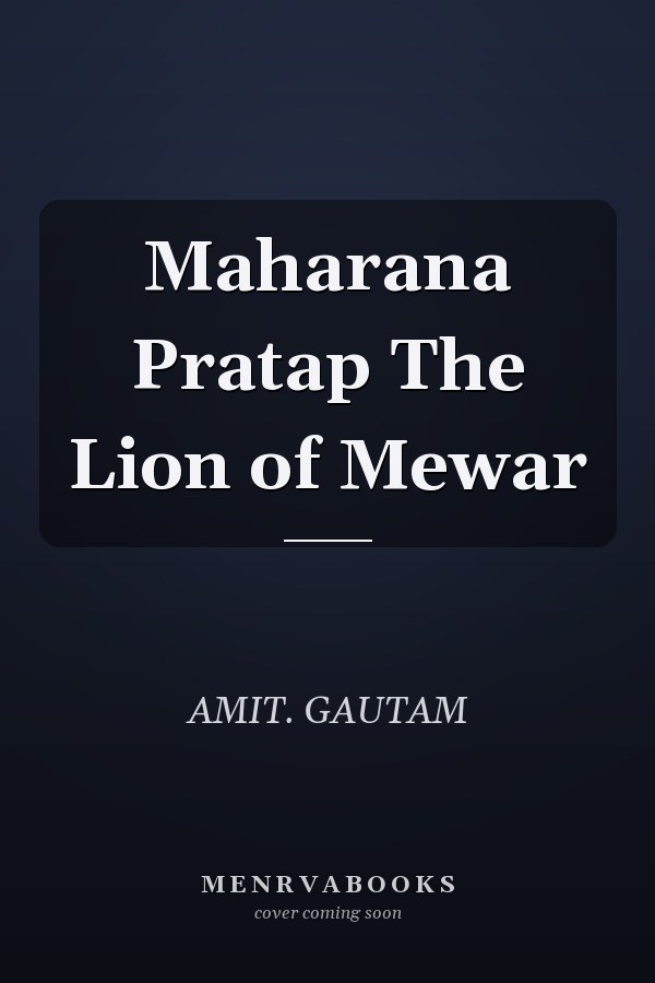 Maharana Pratap The Lion of Mewar