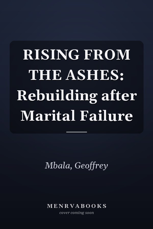 RISING FROM THE ASHES: Rebuilding after Marital Failure