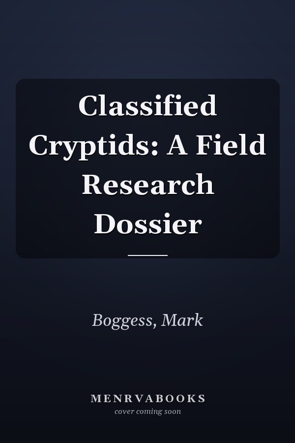 Classified Cryptids: A Field Research Dossier