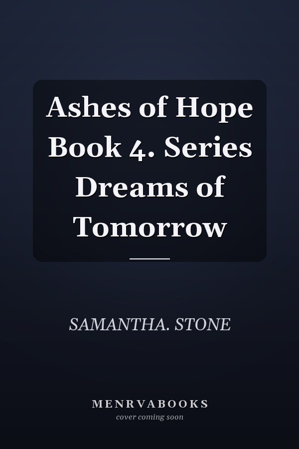 Ashes of Hope Book 4. Series Dreams of Tomorrow