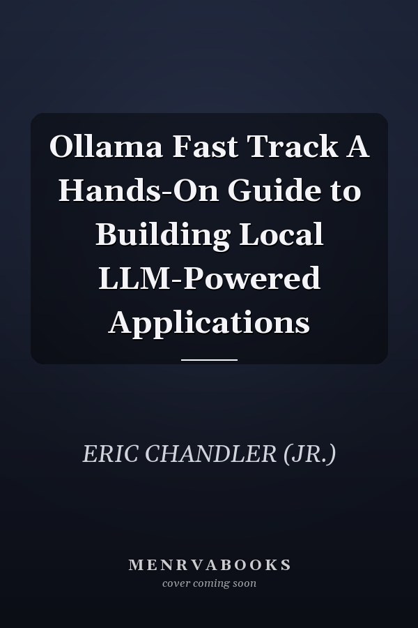 Ollama Fast Track A Hands-On Guide to Building Local LLM-Powered Applications