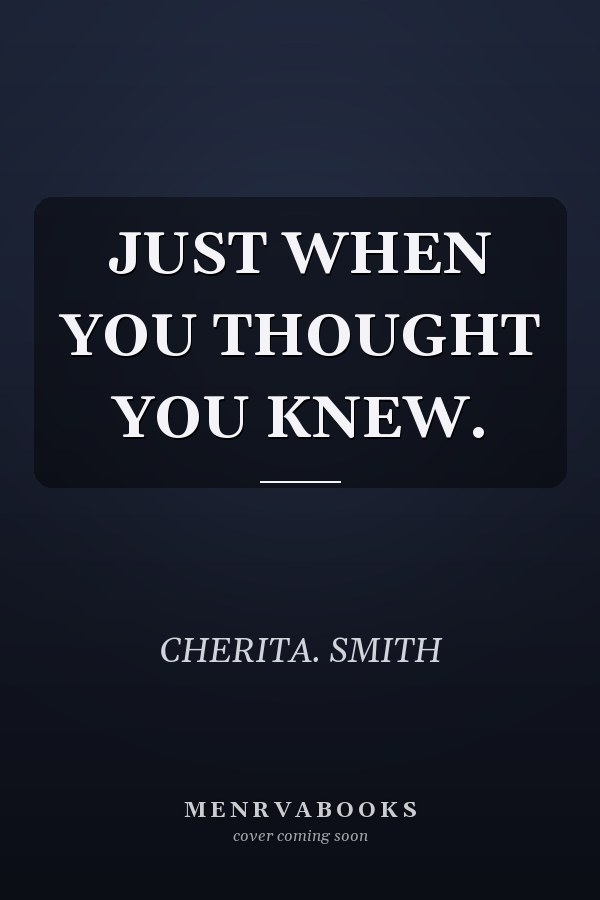 JUST WHEN YOU THOUGHT YOU KNEW.