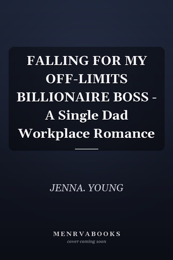 FALLING FOR MY OFF-LIMITS BILLIONAIRE BOSS - A Single Dad Workplace Romance