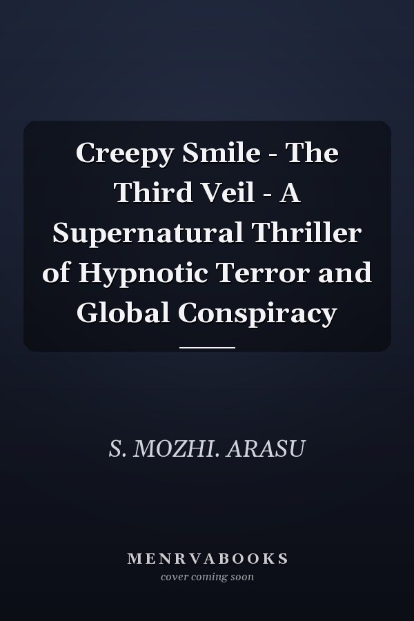 Creepy Smile - The Third Veil - A Supernatural Thriller of Hypnotic Terror and Global Conspiracy