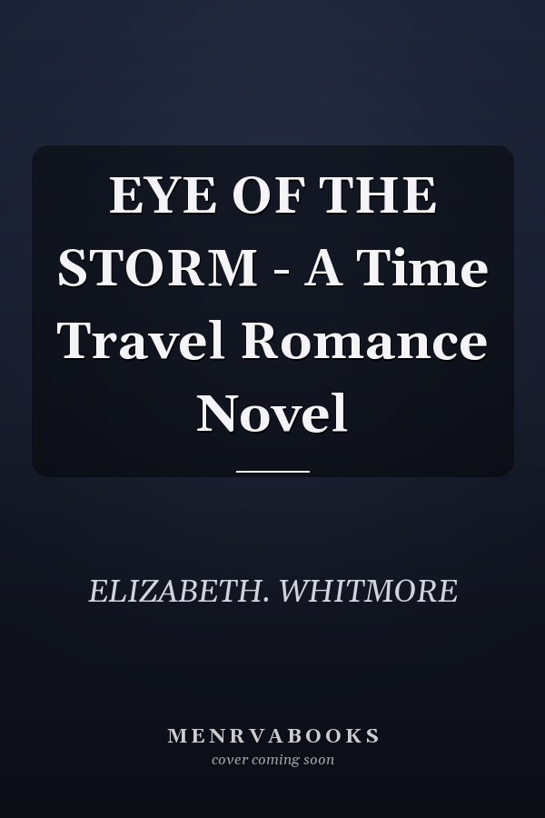 EYE OF THE STORM - A Time Travel Romance Novel