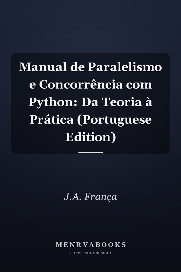 Manual de Paralelismo e Concorrência com Python: Da Teoria à Prática (Portuguese Edition)