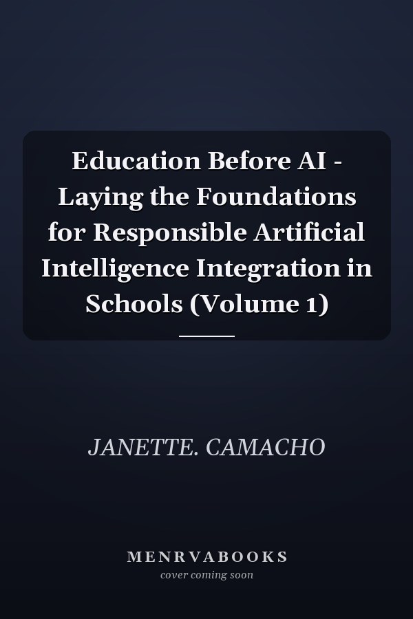 Education Before AI - Laying the Foundations for Responsible Artificial Intelligence Integration in Schools (Volume 1)
