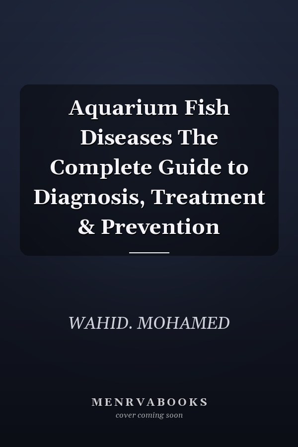 Aquarium Fish Diseases The Complete Guide to Diagnosis, Treatment & Prevention