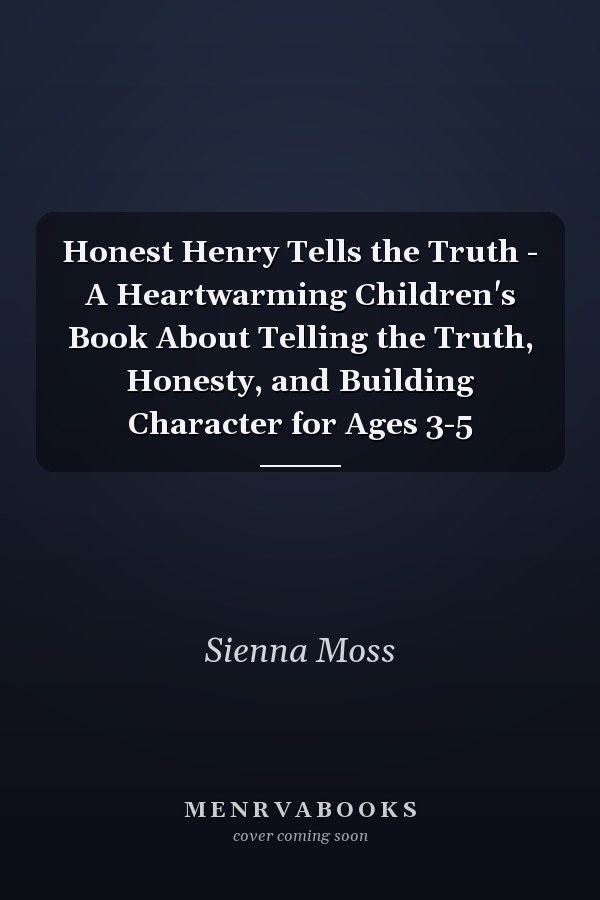 Honest Henry Tells the Truth - A Heartwarming Children's Book About Telling the Truth, Honesty, and Building Character for Ages 3-5