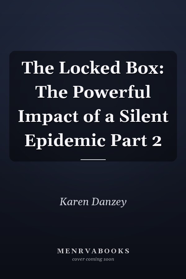 The Locked Box: The Powerful Impact of a Silent Epidemic Part 2