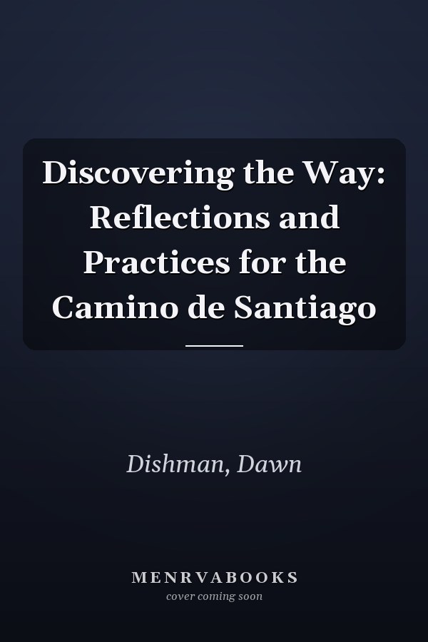 Discovering the Way: Reflections and Practices for the Camino de Santiago