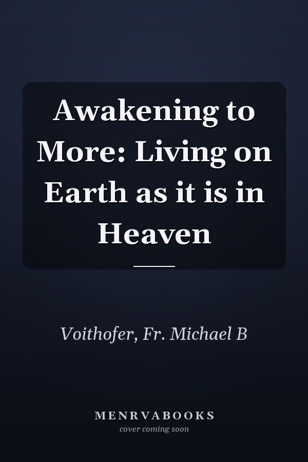 Awakening to More: Living on Earth as it is in Heaven