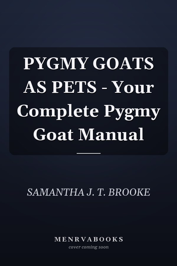 PYGMY GOATS AS PETS - Your Complete Pygmy Goat Manual