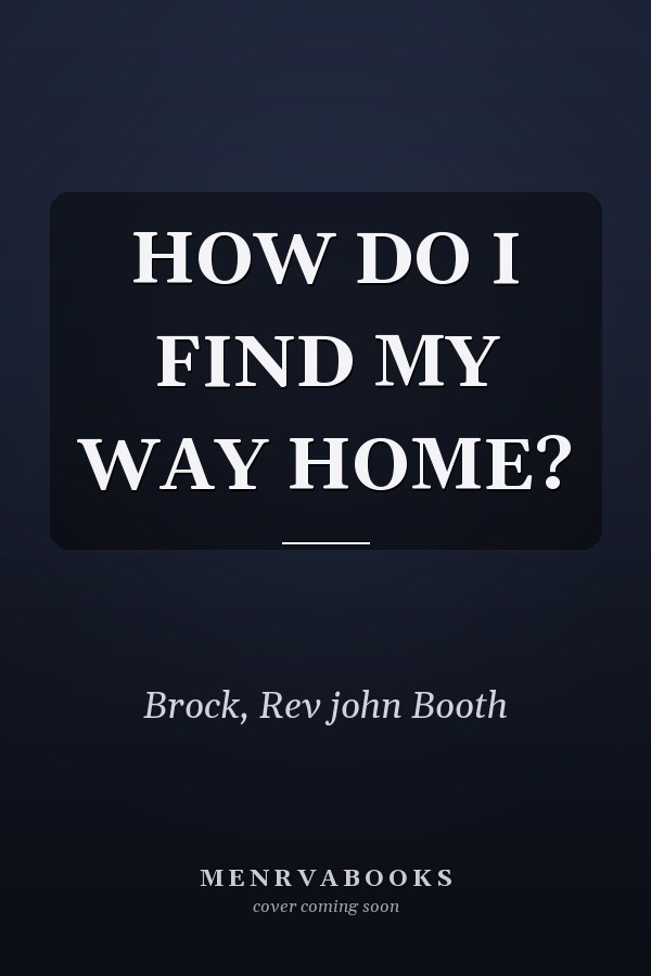 HOW DO I FIND MY WAY HOME?