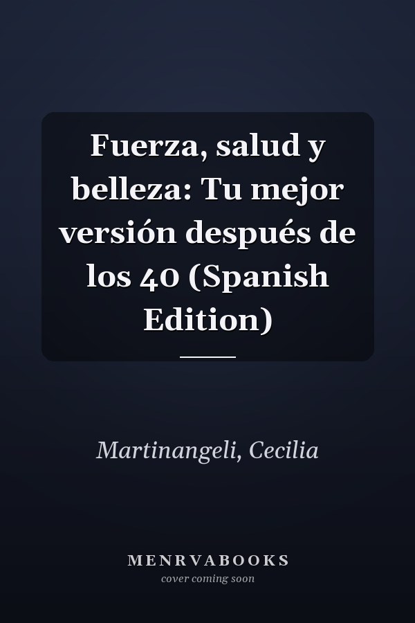 Fuerza, salud y belleza: Tu mejor versión después de los 40 (Spanish Edition)