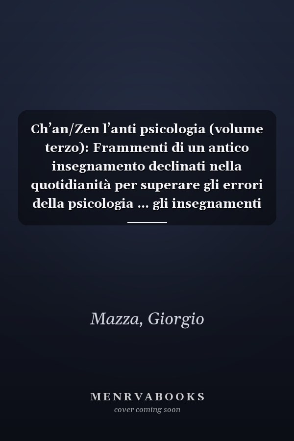 Ch’an/Zen l’anti psicologia (volume terzo): Frammenti di un antico insegnamento declinati nella quotidianità per superare gli errori della psicologia ... gli insegnamenti di Gesù (Italian Edition)