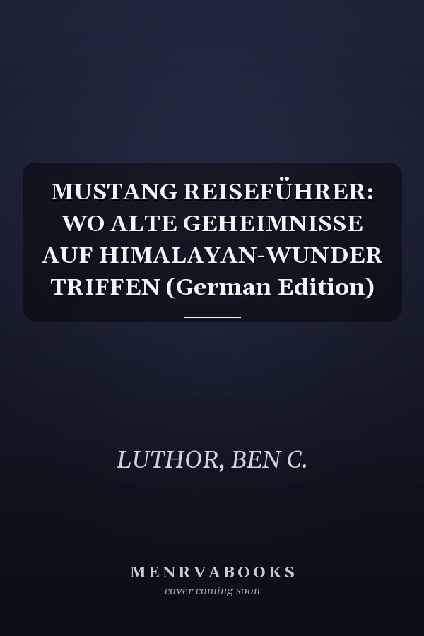 MUSTANG REISEFÜHRER: WO ALTE GEHEIMNISSE AUF HIMALAYAN-WUNDER TRIFFEN (German Edition)