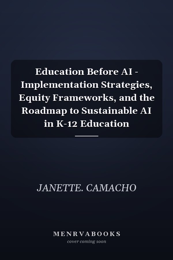 Education Before AI - Implementation Strategies, Equity Frameworks, and the Roadmap to Sustainable AI in K-12 Education