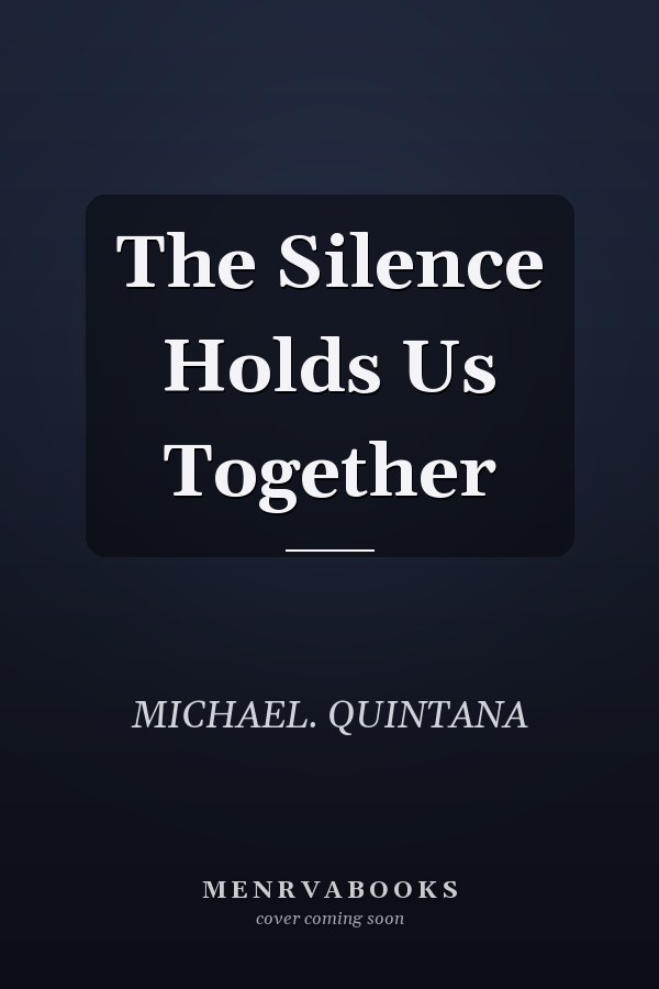 The Silence Holds Us Together