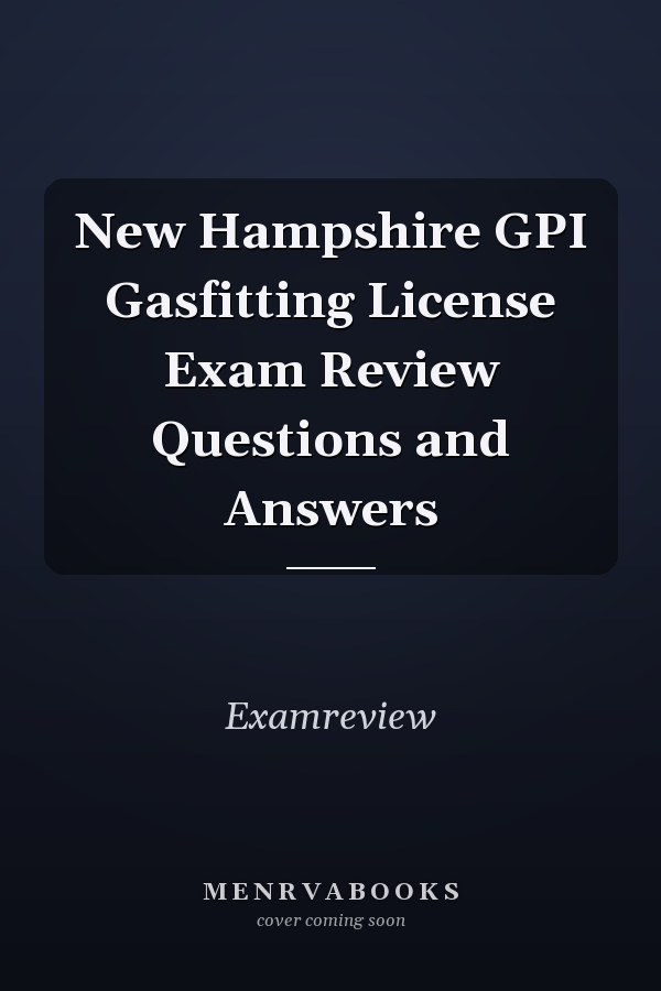New Hampshire GPI Gasfitting License Exam Review Questions and Answers