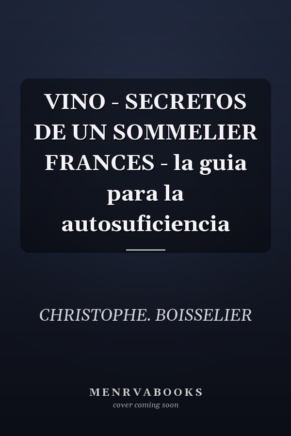 VINO - SECRETOS DE UN SOMMELIER FRANCES - la guia para la autosuficiencia
