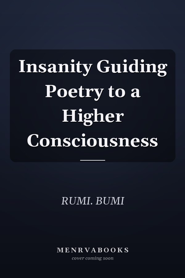 Insanity Guiding Poetry to a Higher Consciousness