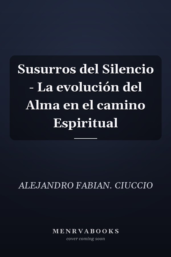 Susurros del Silencio - La evolución del Alma en el camino Espiritual