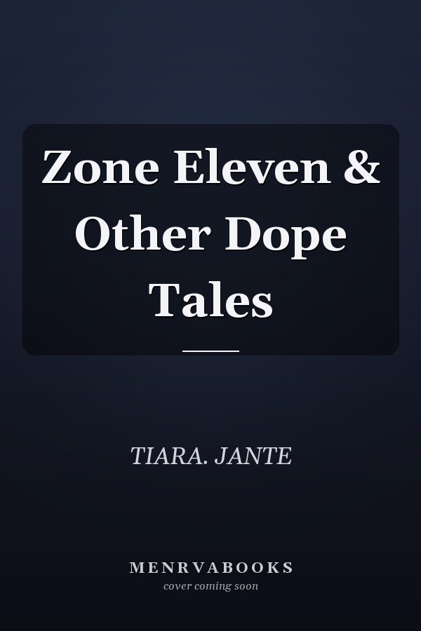 Zone Eleven & Other Dope Tales