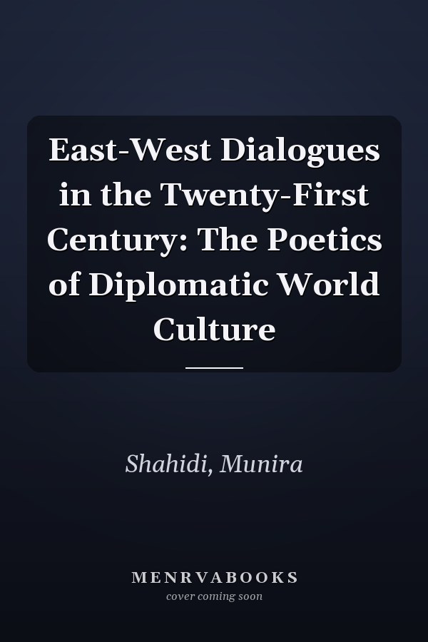 East-West Dialogues in the Twenty-First Century: The Poetics of Diplomatic World Culture