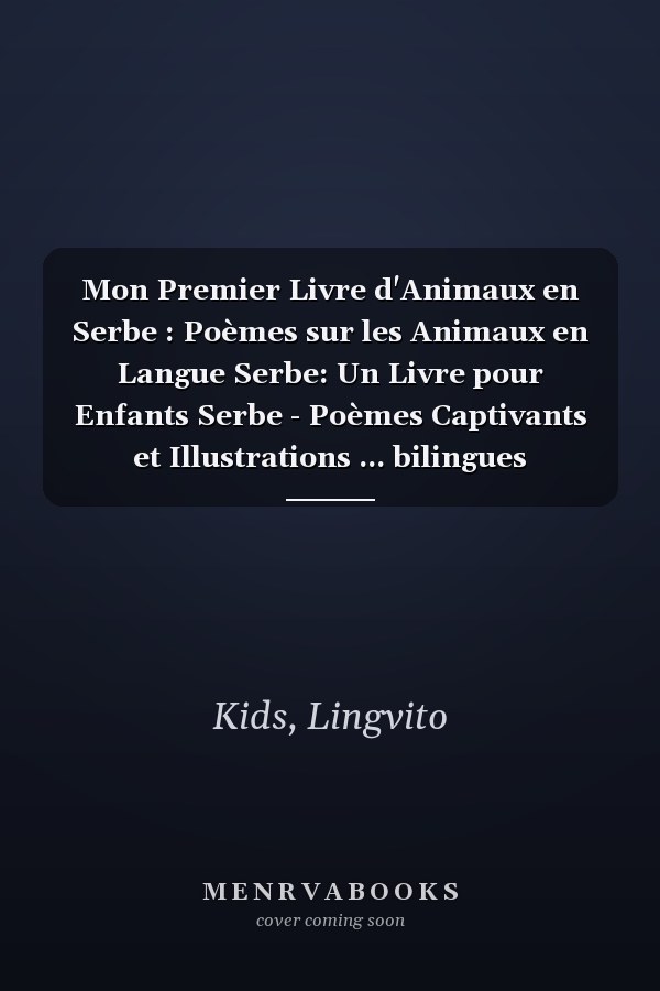 Mon Premier Livre d'Animaux en Serbe : Poèmes sur les Animaux en Langue Serbe: Un Livre pour Enfants Serbe - Poèmes Captivants et Illustrations ... bilingues serbo-français) (French Edition)