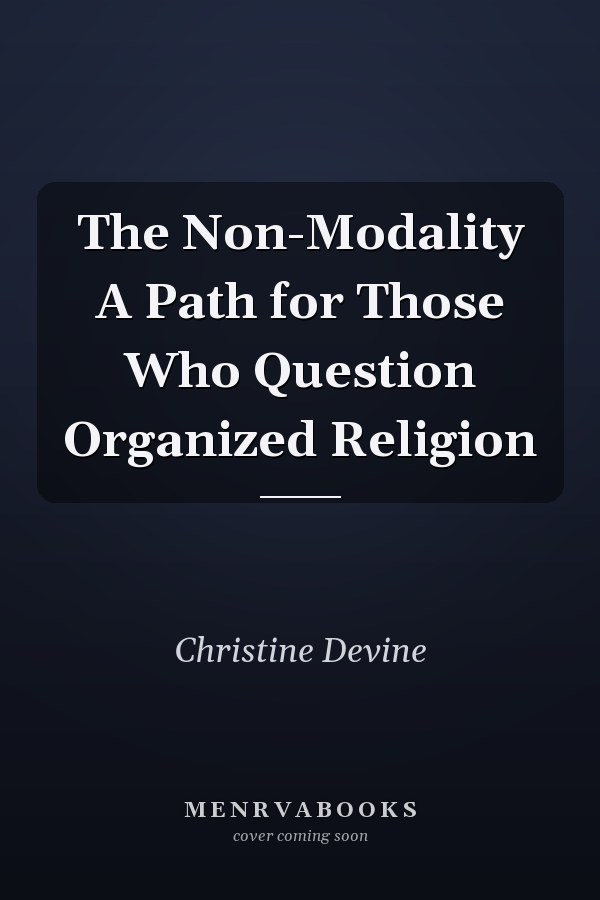 The Non-Modality A Path for Those Who Question Organized Religion