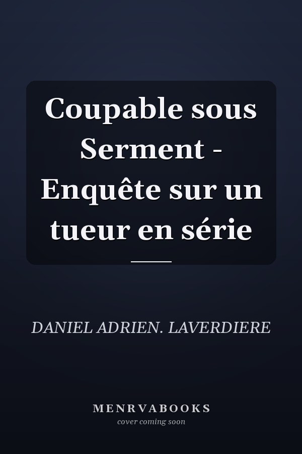 Coupable sous Serment - Enquête sur un tueur en série