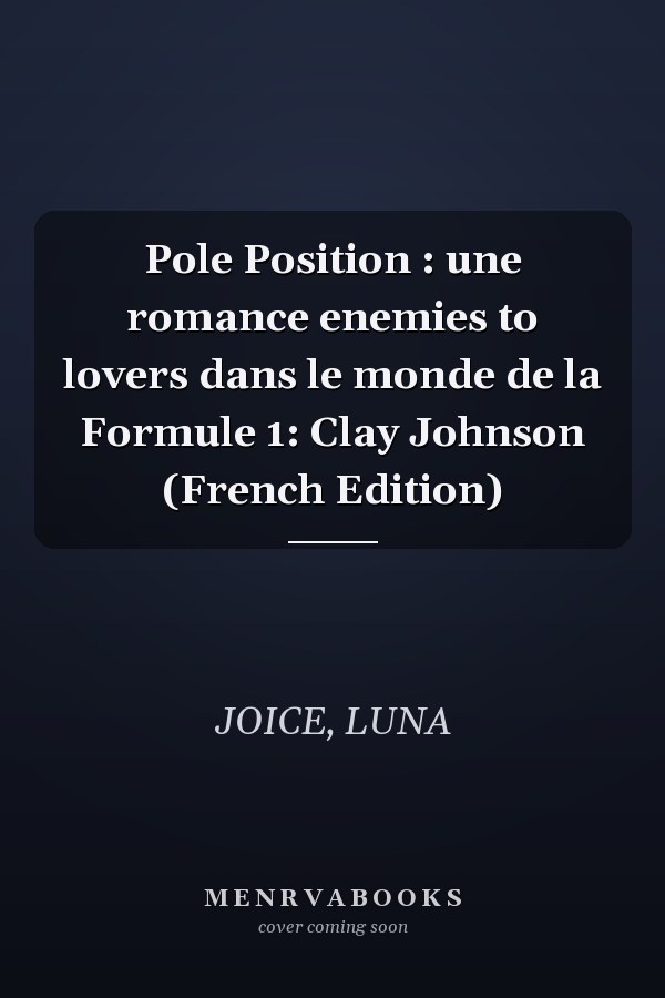 Pole Position : une romance enemies to lovers dans le monde de la Formule 1: Clay Johnson (French Edition)