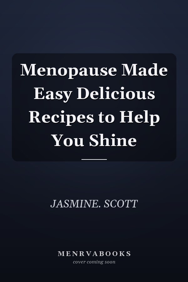 Menopause Made Easy Delicious Recipes to Help You Shine
