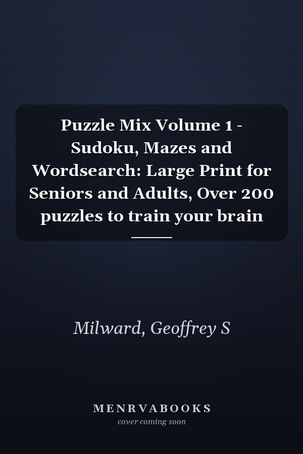 Puzzle Mix Volume 1 - Sudoku, Mazes and Wordsearch: Large Print for Seniors and Adults, Over 200 puzzles to train your brain