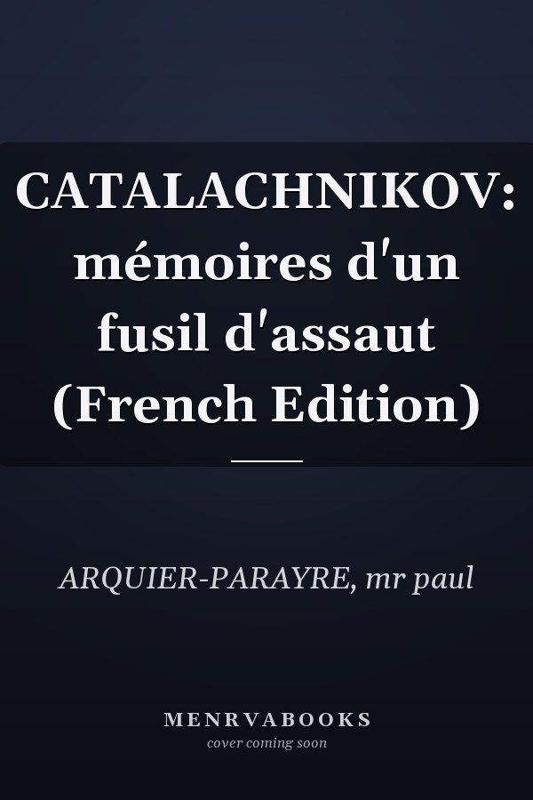 CATALACHNIKOV: mémoires d'un fusil d'assaut (French Edition)