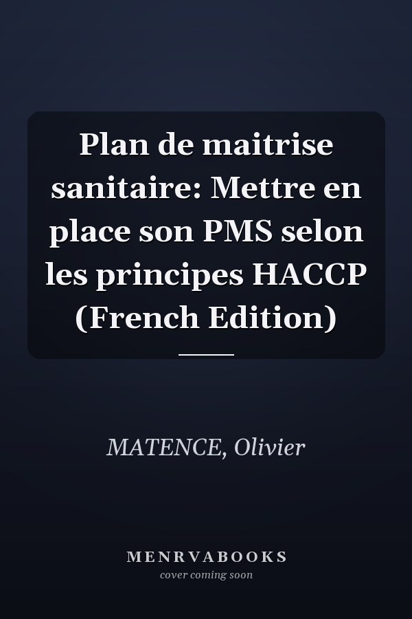 Plan de maitrise sanitaire: Mettre en place son PMS selon les principes HACCP (French Edition)