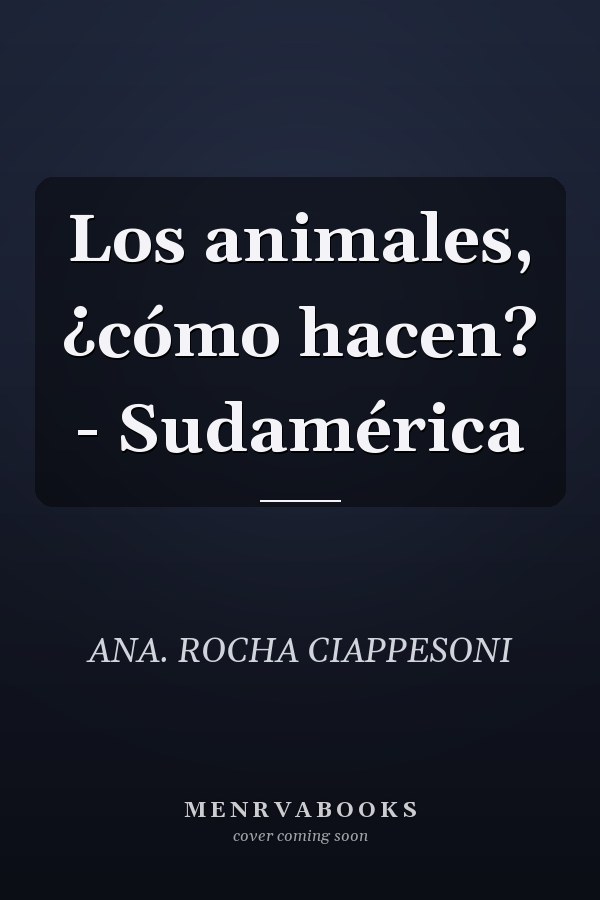 Los animales, ¿cómo hacen? - Sudamérica