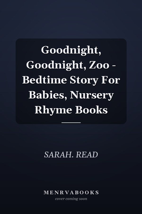 Goodnight, Goodnight, Zoo - Bedtime Story For Babies, Nursery Rhyme Books