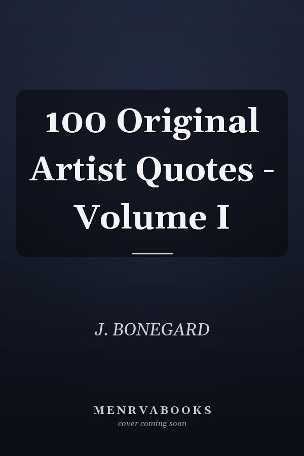 100 Original Artist Quotes - Volume I