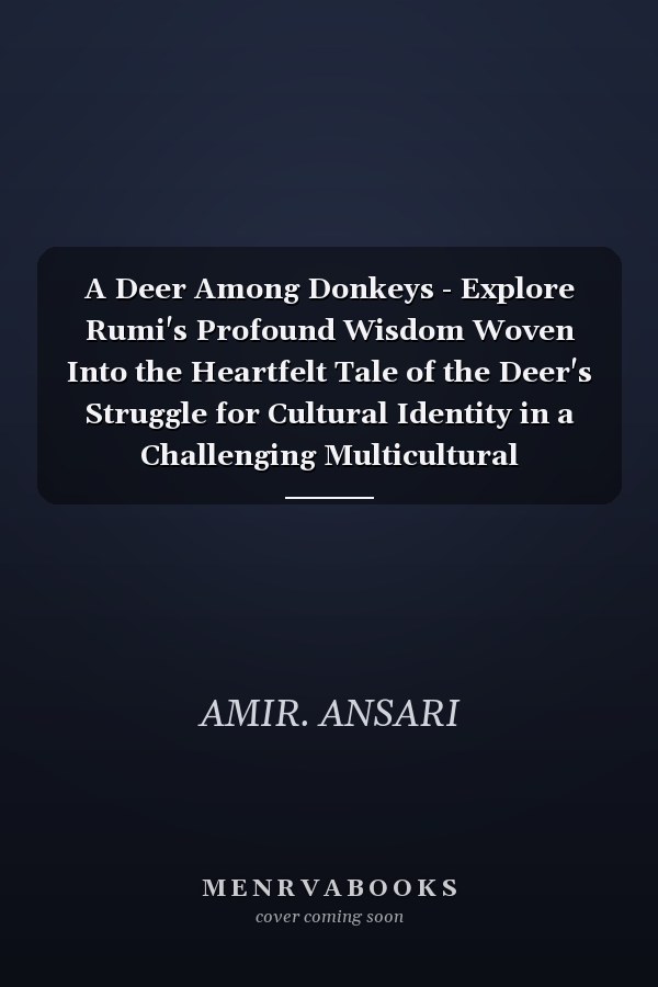 A Deer Among Donkeys - Explore Rumi's Profound Wisdom Woven Into the Heartfelt Tale of the Deer's Struggle for Cultural Identity in a Challenging Multicultural Environment.