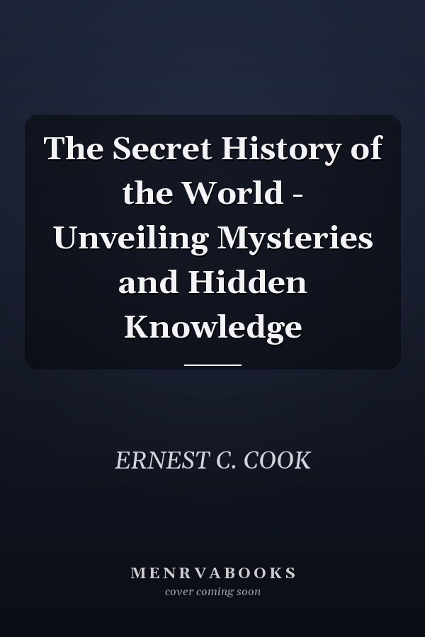 The Secret History of the World - Unveiling Mysteries and Hidden Knowledge