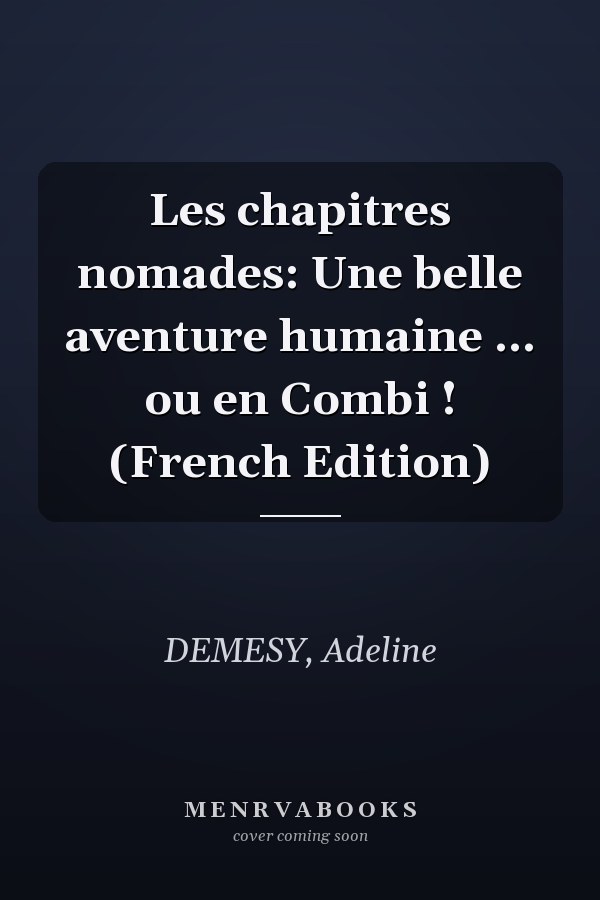 Les chapitres nomades: Une belle aventure humaine … ou en Combi ! (French Edition)