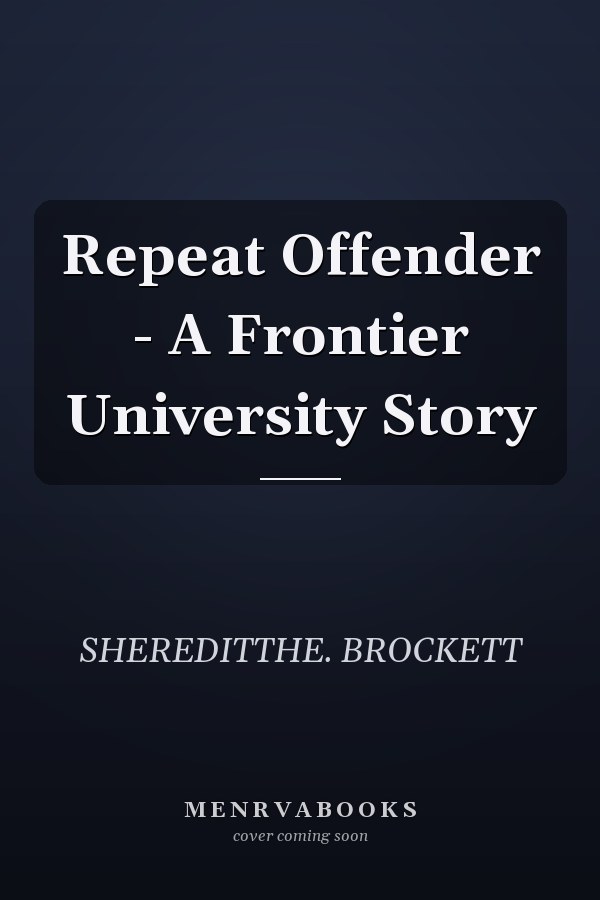 Repeat Offender - A Frontier University Story