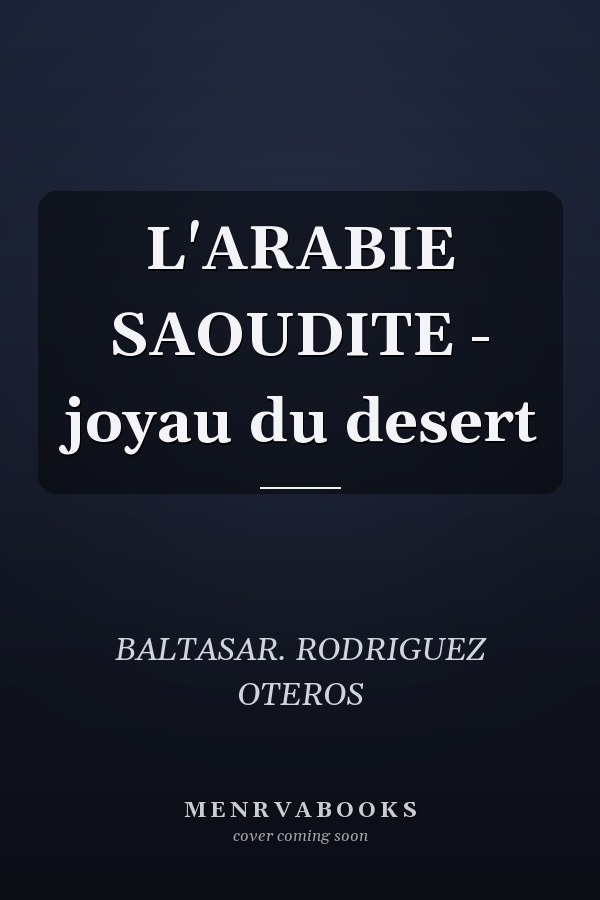 L'ARABIE SAOUDITE - joyau du desert