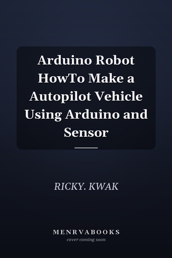 Arduino Robot HowTo Make a Autopilot Vehicle Using Arduino and Sensor