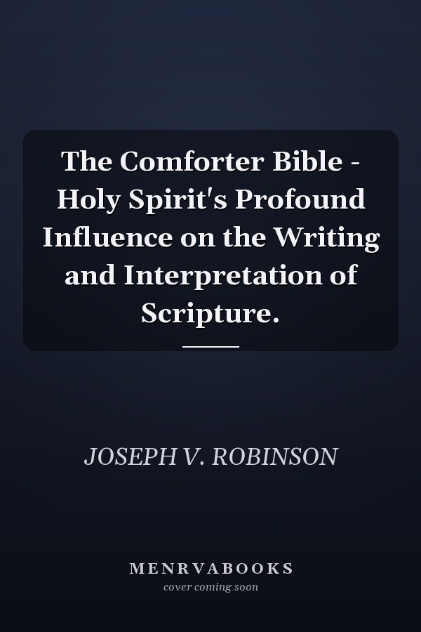 The Comforter Bible - Holy Spirit's Profound Influence on the Writing and Interpretation of Scripture.